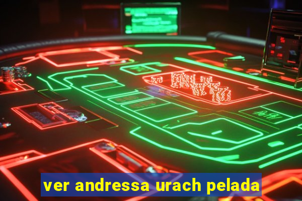 ver andressa urach pelada